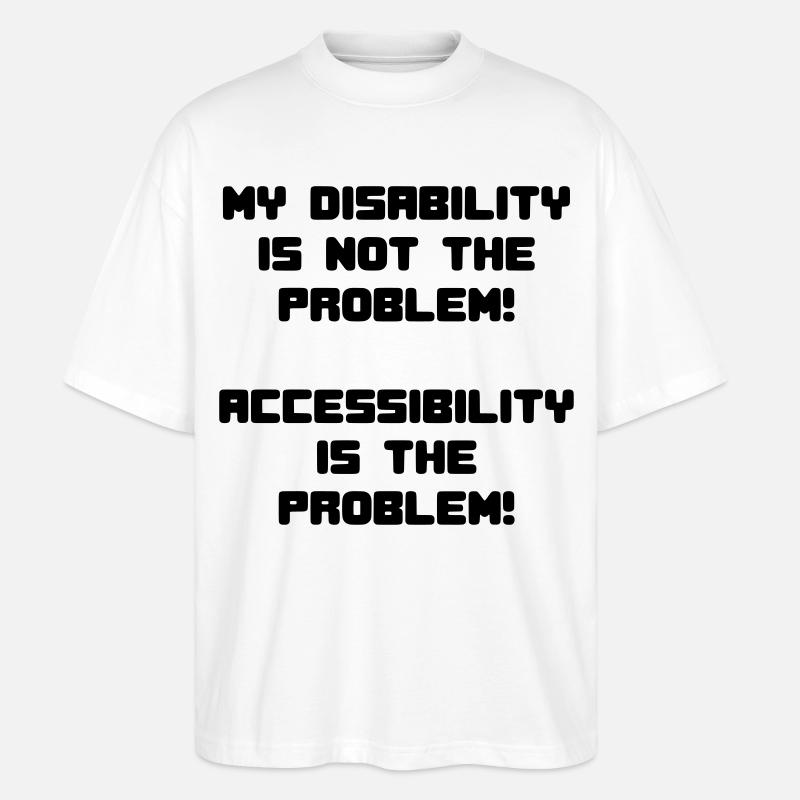My disability is not the problem # - Stanley/Stella Oversized Unisex Organic T-shirt Blaster 2.0 - white
