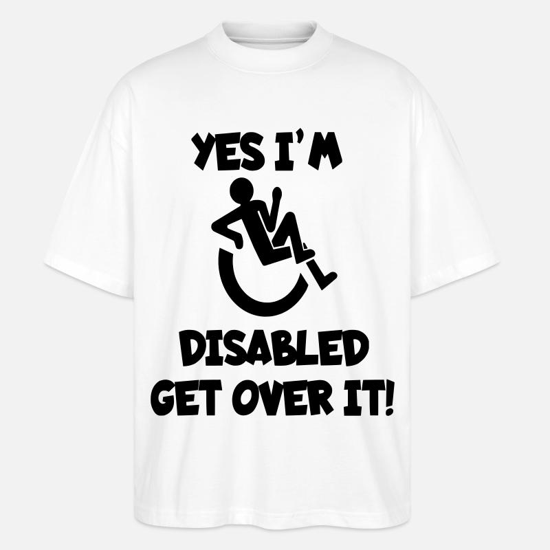 I am disabled. Get over it * - Stanley/Stella Oversized Unisex Organic T-shirt Blaster 2.0 - white