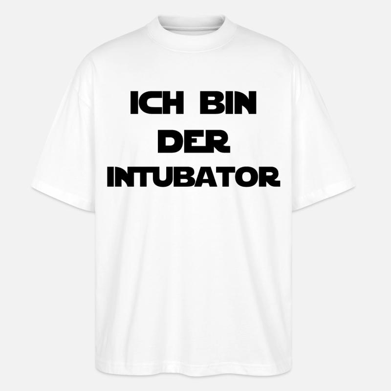 Ich bin der Intubator - Stanley/Stella Oversized Unisex Bio T-Shirt Blaster 2.0 - Weiß