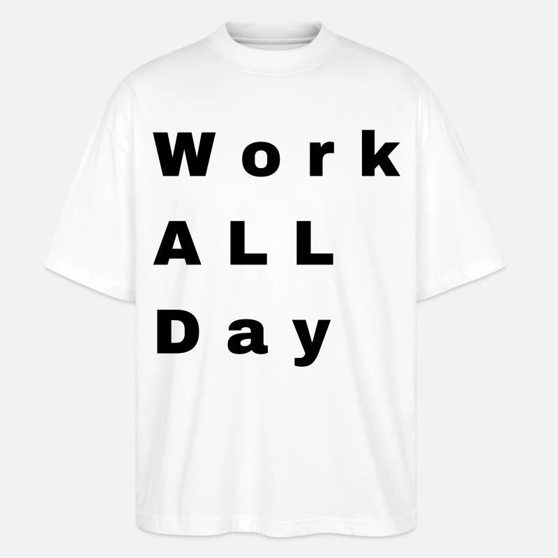 Work all day - Stanley/Stella Oversized Unisex Bio T-Shirt Blaster 2.0 - Weiß