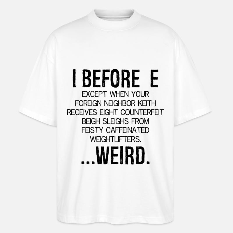 I Before E Weird - Stanley/Stella Oversized Unisex Bio T-Shirt Blaster 2.0 - Weiß