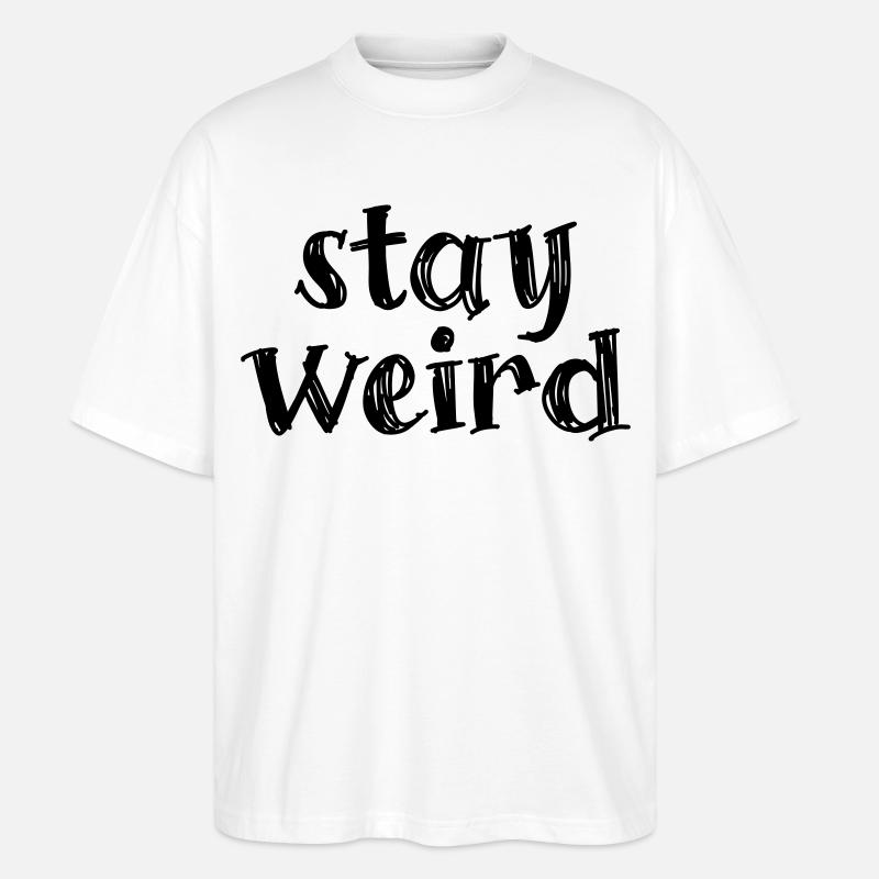 Stay weird - Stanley/Stella Oversized Unisex Bio T-Shirt Blaster 2.0 - Weiß