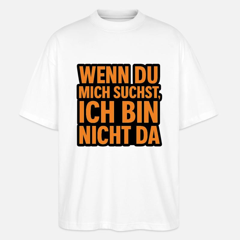Wenn du mich suchst - Stanley/Stella Oversized Unisex Bio T-Shirt Blaster 2.0 - Weiß