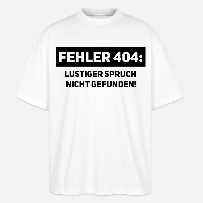 Fehler 404 – Lustiger Informatiker Spruch - Stanley/Stella Oversized Unisex Bio T-Shirt Blaster 2.0 - Weiß