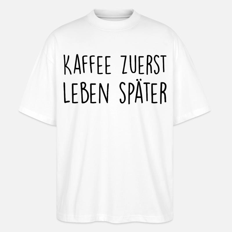 Kaffee zuerst, Leben später - Stanley/Stella Oversized Unisex Bio T-Shirt Blaster 2.0 - Weiß
