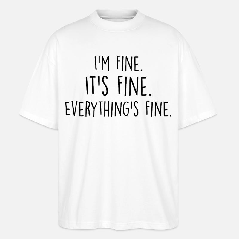 i'm fine, it's fine, everything's fine - Stanley/Stella Oversized Unisex Organic T-shirt Blaster 2.0 - white
