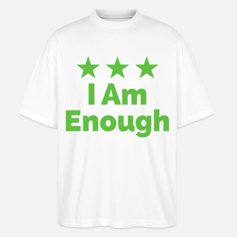 I Am Enough I'm Enough Statement - Stanley/Stella Oversized Unisex Organic T-shirt Blaster 2.0 - white