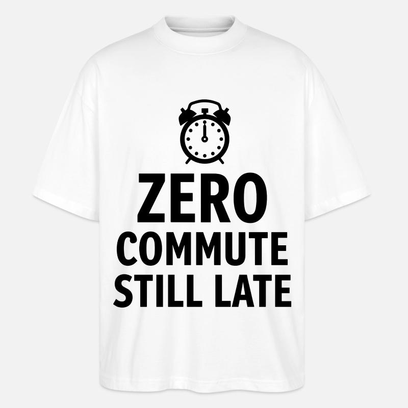 Zero Commute Still Late Home-Office Spruch - Stanley/Stella Oversized Unisex Bio T-Shirt Blaster 2.0 - Weiß