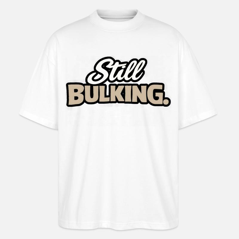 Still Bulking - Kraft-Statement - Stanley/Stella Oversized Unisex Bio T-Shirt Blaster 2.0 - Weiß