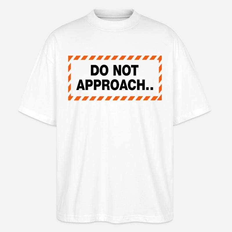 Do Not Approach Warnung Abstand Statement - Stanley/Stella Oversized Unisex Bio T-Shirt Blaster 2.0 - Weiß