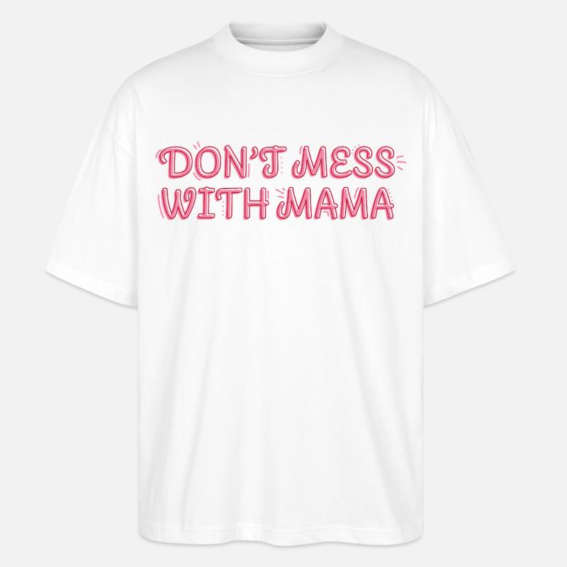Selbstbewusste Mama – Don’t Mess with Mama - Stanley/Stella Oversized Unisex Bio T-Shirt Blaster 2.0 - Weiß