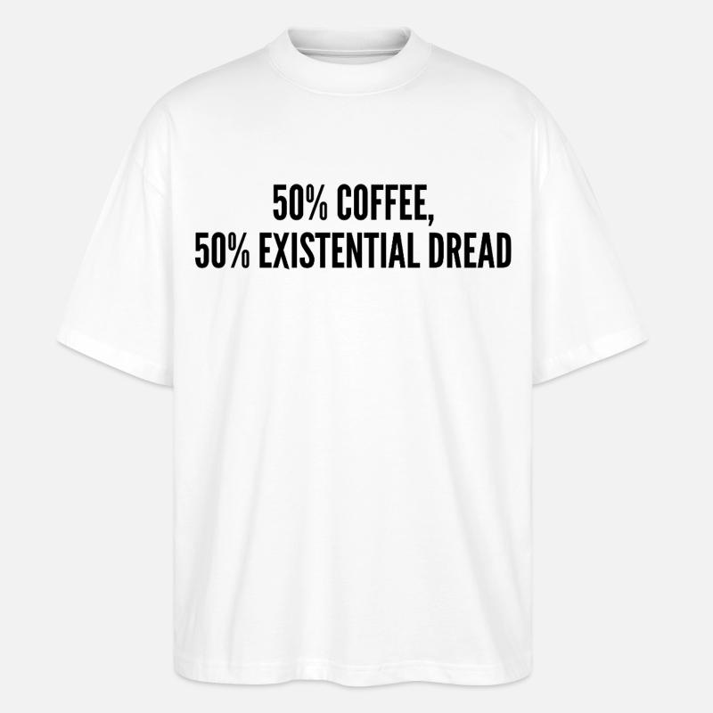 50% coffee 50% existential dread - T-shirt bio Blaster 2.0 coupe oversize Stanley/Stella Unisexe - blanc
