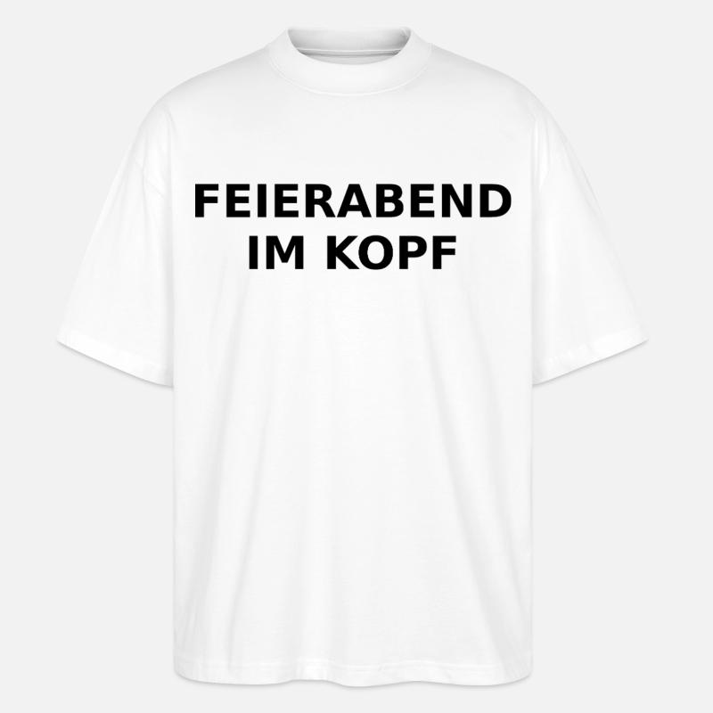 Feierabend im Kopf – Ironischer Spruch - Stanley/Stella Oversized Unisex Bio T-Shirt Blaster 2.0 - Weiß