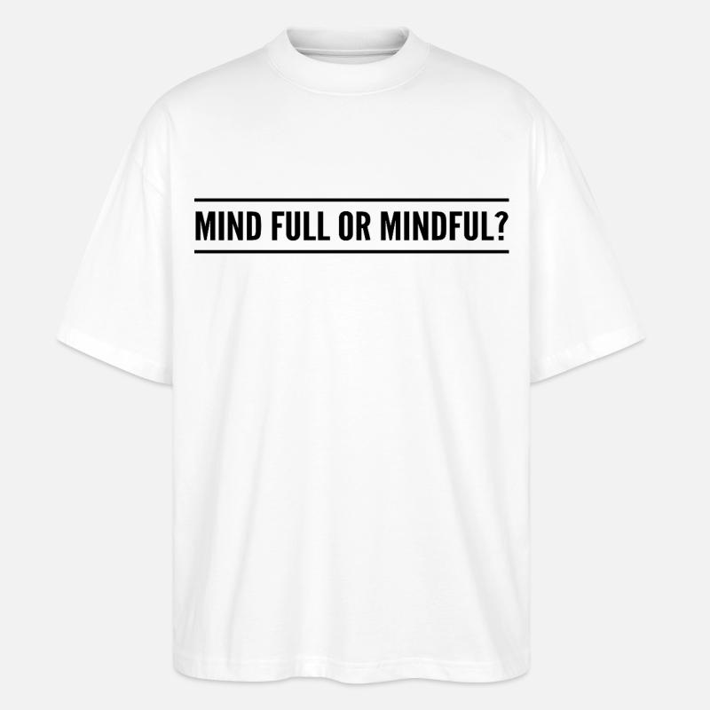 Geistig voll oder achtsam? - Stanley/Stella Oversized Unisex Bio T-Shirt Blaster 2.0 - Weiß