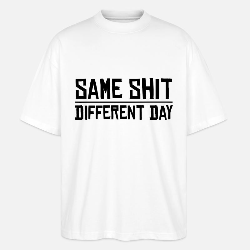 Same Shit - Different Day - Stanley/Stella Oversized Unisex Organic T-shirt Blaster 2.0 - white
