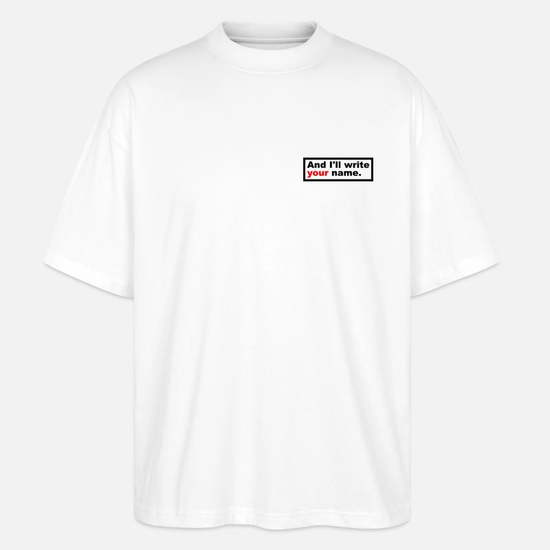 And I'll write your name. - Stanley/Stella Oversized Unisex Bio T-Shirt Blaster 2.0 - Weiß