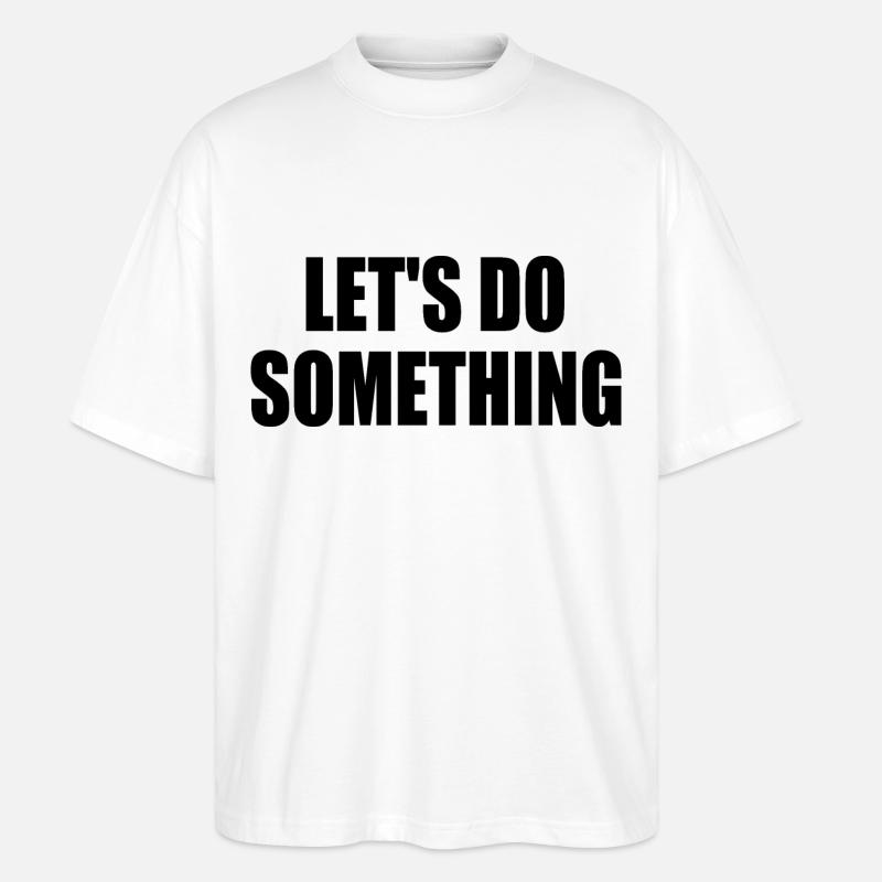 lets do something - Stanley/Stella Oversized Unisex Bio T-Shirt Blaster 2.0 - Weiß