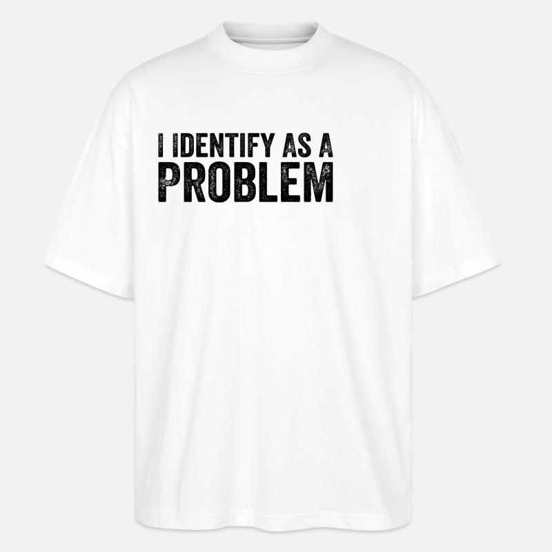 Ich identifiziere mich als Problem - Stanley/Stella Oversized Unisex Bio T-Shirt Blaster 2.0 - Weiß