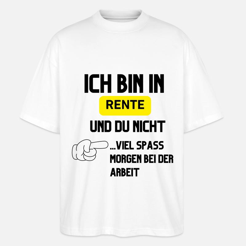 Ich bin in Rente - Stanley/Stella Oversized Unisex Bio T-Shirt Blaster 2.0 - Weiß