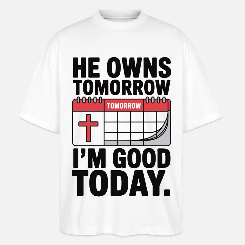 He Owns Tomorrow I'm Good Today Glaube - Stanley/Stella Oversized Unisex Bio T-Shirt Blaster 2.0 - Weiß