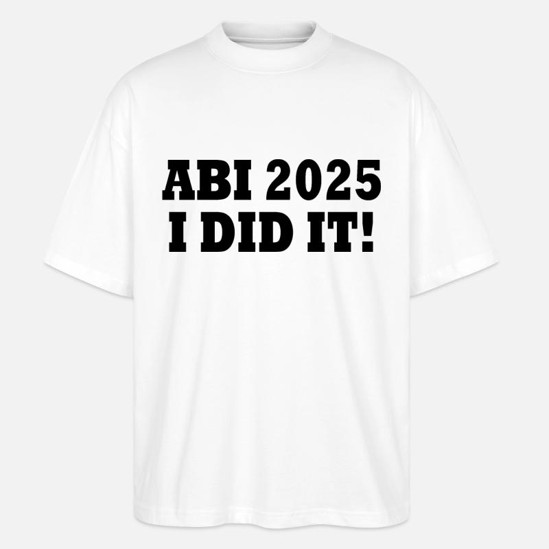 Abi 2025 i did it - Stanley/Stella Oversized Unisex Bio T-Shirt Blaster 2.0 - Weiß
