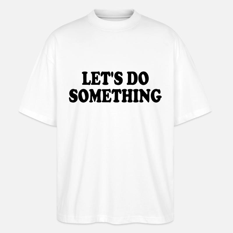 lets do something - Stanley/Stella Oversized Unisex Bio T-Shirt Blaster 2.0 - Weiß
