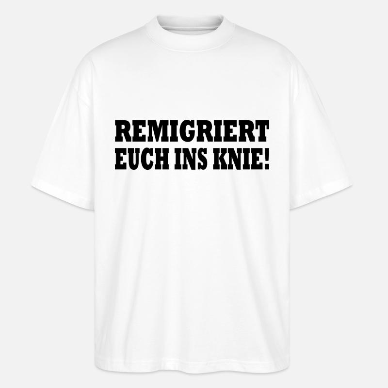 remigriert euch ins knie - Stanley/Stella Oversized Unisex Bio T-Shirt Blaster 2.0 - Weiß