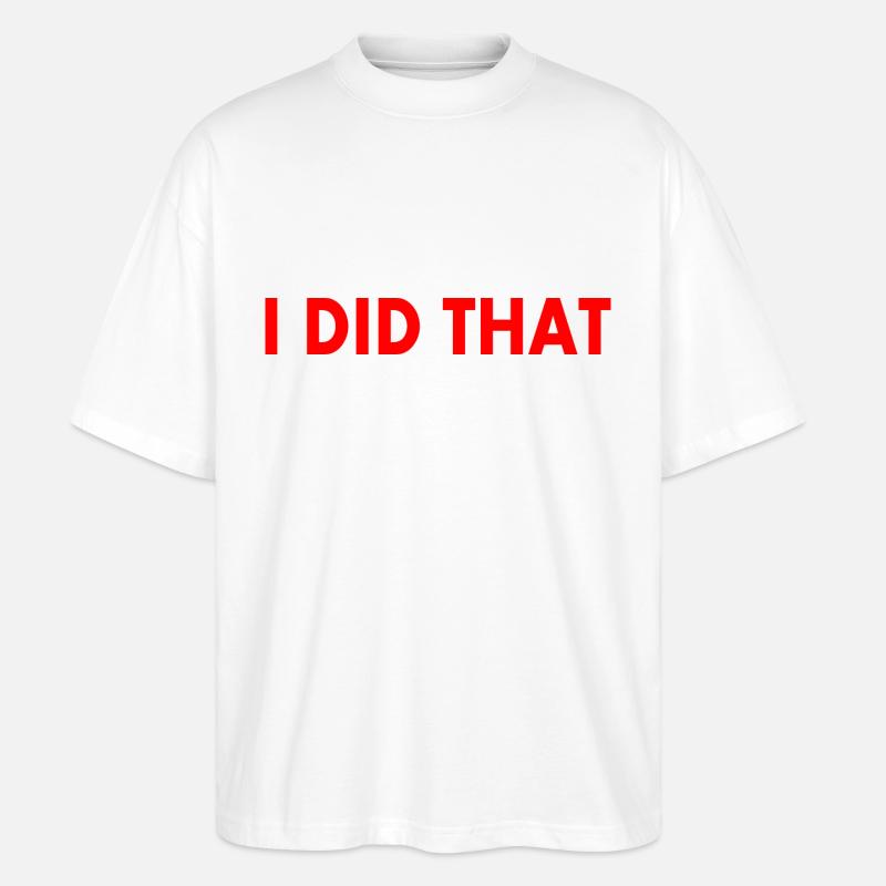 I did that - Stanley/Stella Oversized Unisex Bio T-Shirt Blaster 2.0 - Weiß