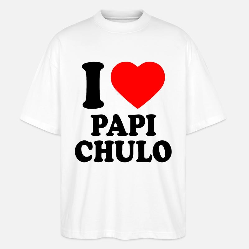 I love papi chulo - Stanley/Stella Oversized Unisex Organic T-shirt Blaster 2.0 - white