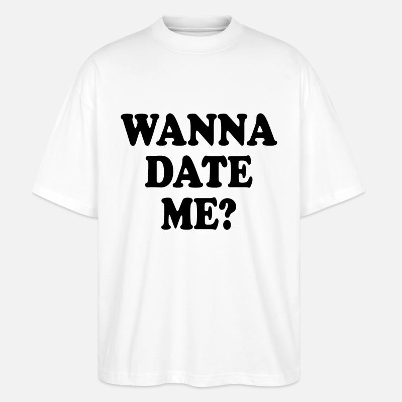 wanna date me - Stanley/Stella Oversized Unisex Bio T-Shirt Blaster 2.0 - Weiß