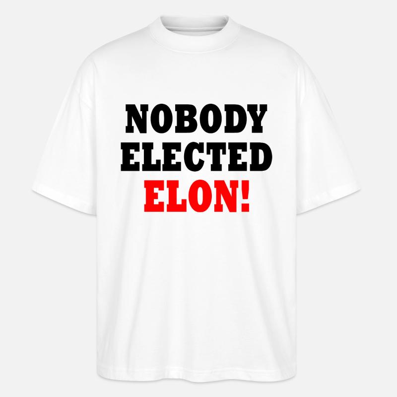 nobody elected elon - Stanley/Stella Oversized Unisex Bio T-Shirt Blaster 2.0 - Weiß