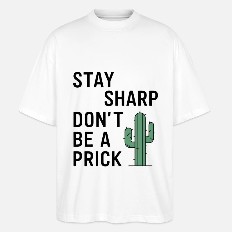 Stay Sharp, Don’t Be a Prick - Stanley/Stella Oversized Unisex Bio T-Shirt Blaster 2.0 - Weiß