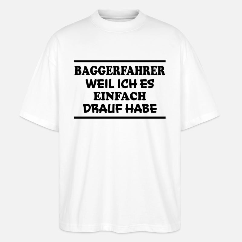 Baggerfahrer Spruch Lustiges Baggerfahrer Geschenk - Stanley/Stella Oversized Unisex Bio T-Shirt Blaster 2.0 - Weiß