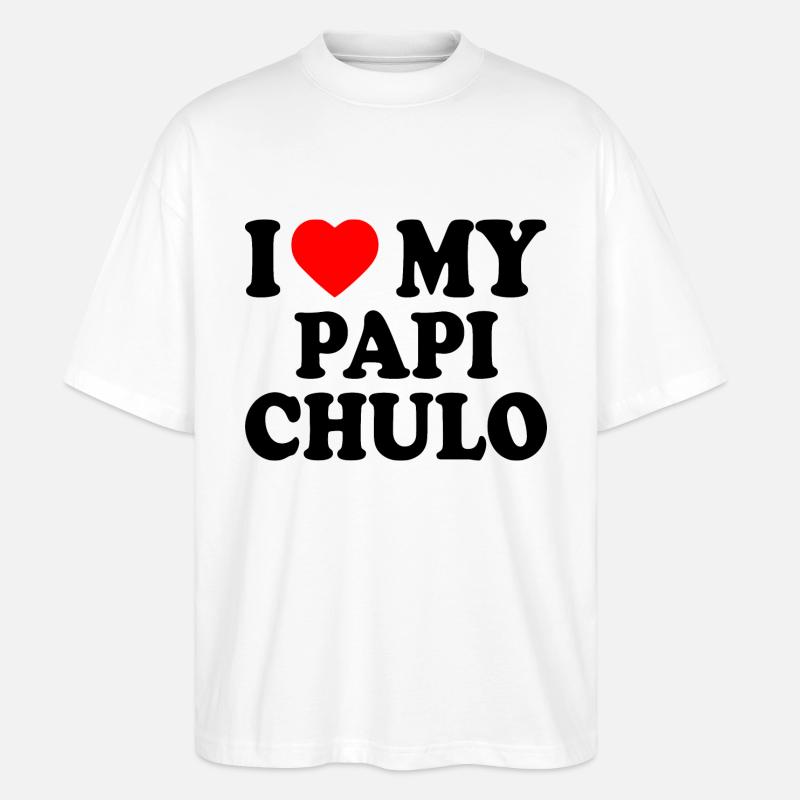 I love my papi chulo - Stanley/Stella Oversized Unisex Organic T-shirt Blaster 2.0 - white