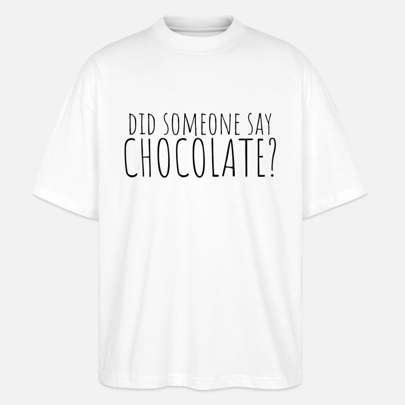 did someone say chocolate? - Stanley/Stella Oversized Unisex Bio T-Shirt Blaster 2.0 - Weiß
