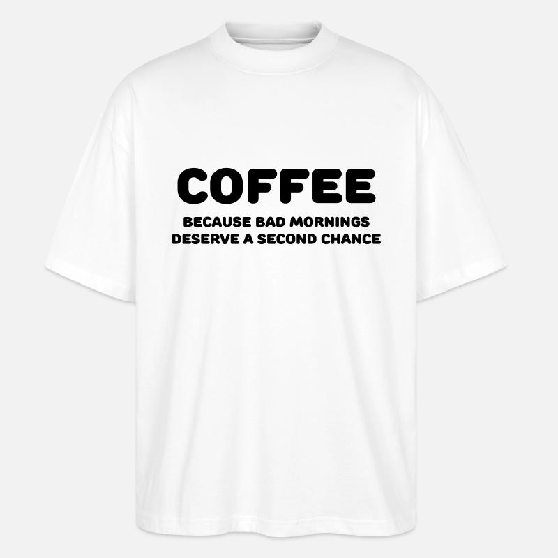 Coffee because bad mornings.... - Stanley/Stella Oversized Unisex Bio T-Shirt Blaster 2.0 - Weiß