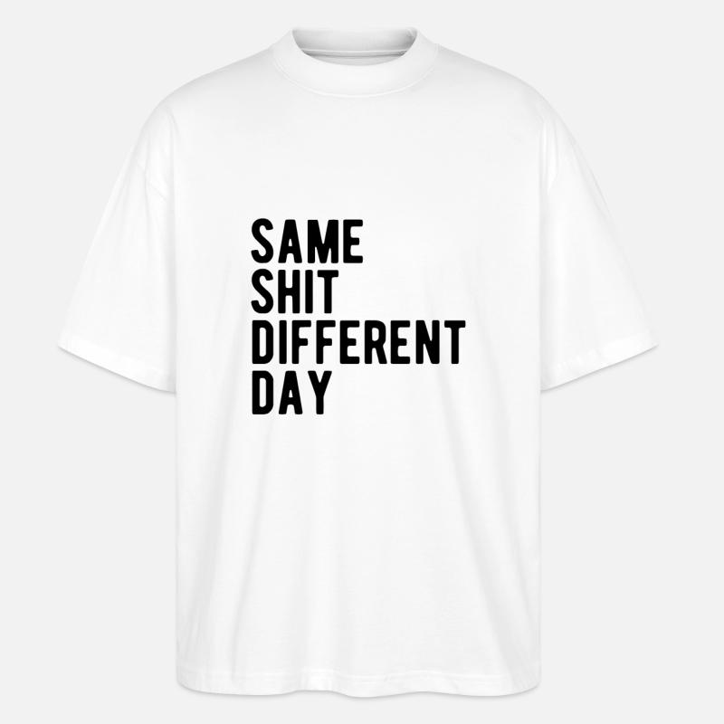 Same Shit - Different Day - Stanley/Stella Oversized Unisex Bio T-Shirt Blaster 2.0 - Weiß