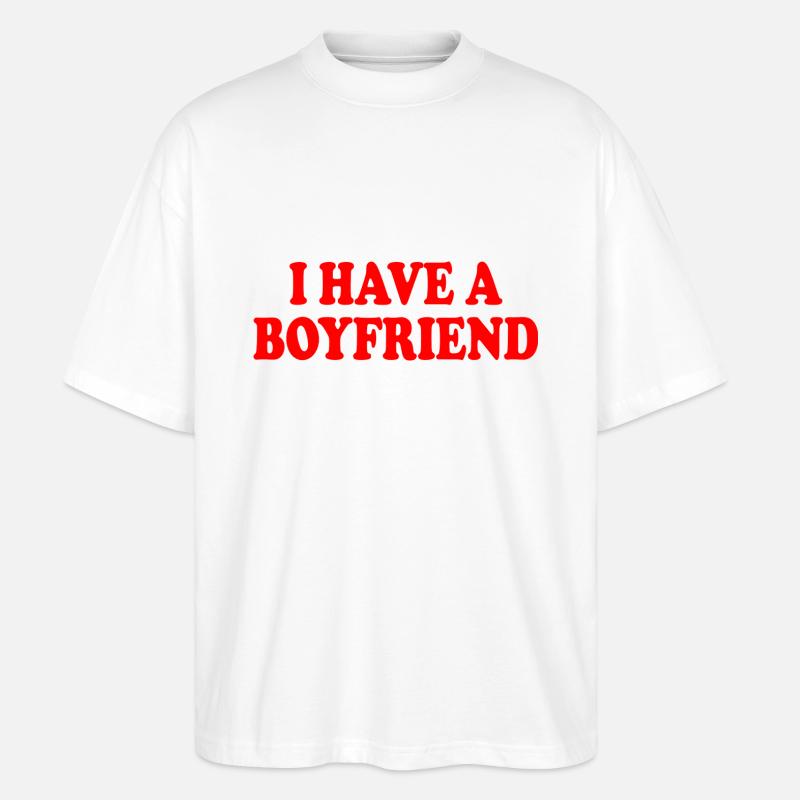 i have a boyfriend - Stanley/Stella Oversized Unisex Bio T-Shirt Blaster 2.0 - Weiß