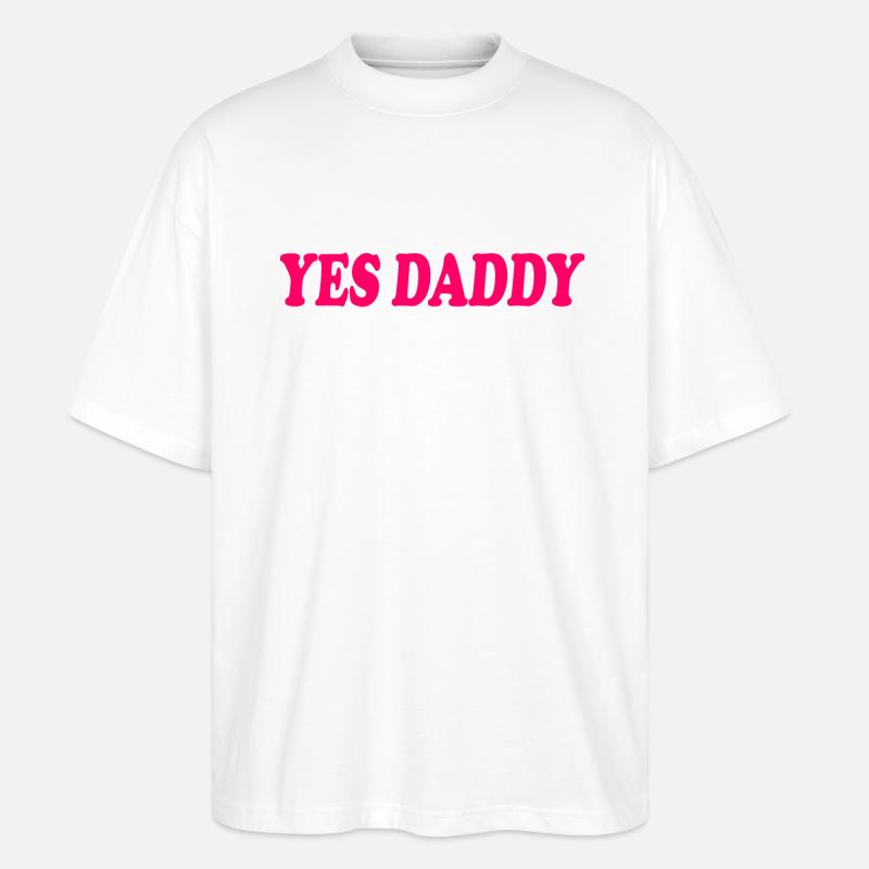 Yes daddy - Stanley/Stella Oversized Unisex Organic T-shirt Blaster 2.0 - white