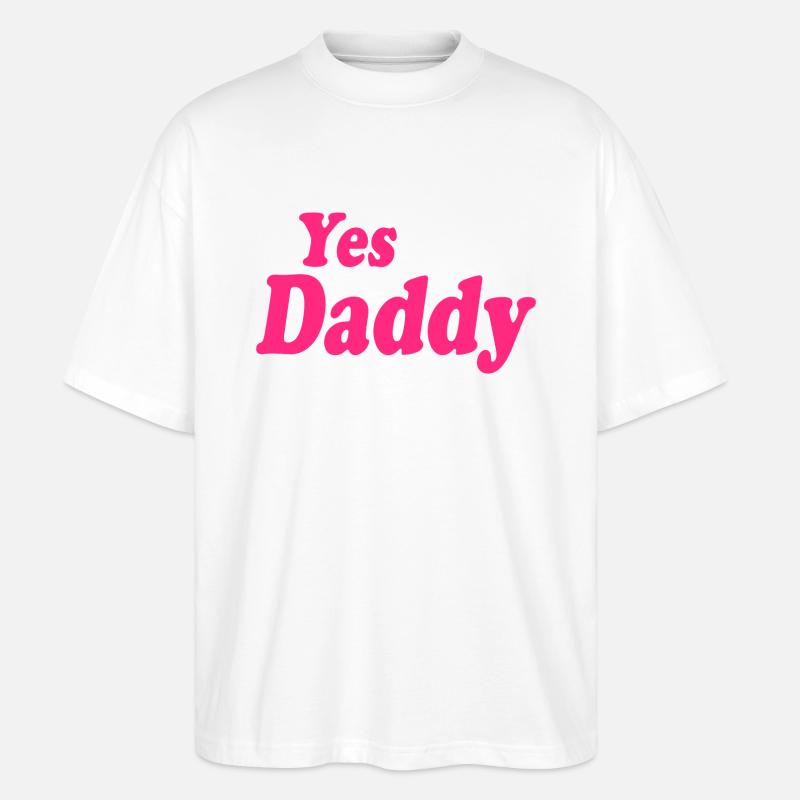 Yes daddy - Stanley/Stella Oversized Unisex Bio T-Shirt Blaster 2.0 - Weiß