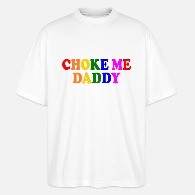 Choke me daddy - Stanley/Stella Oversized Unisex Bio T-Shirt Blaster 2.0 - Weiß