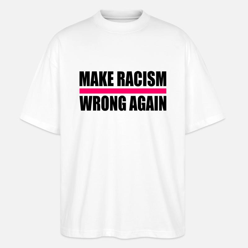 make racism wrong again - Stanley/Stella Oversized Unisex Organic T-shirt Blaster 2.0 - white