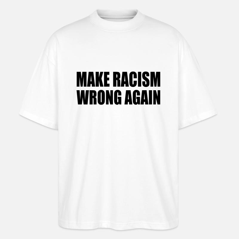 make racism wrong again - Stanley/Stella Oversized Unisex Organic T-shirt Blaster 2.0 - white