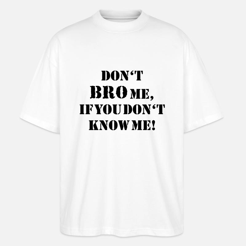 Don't bro me... - Stanley/Stella Oversized Unisex Organic T-shirt Blaster 2.0 - white
