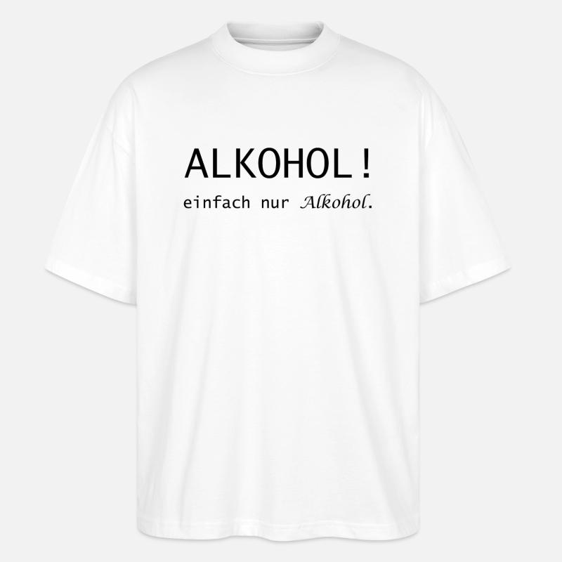 Alkohol! einfach nur Alkohol Spruch - Stanley/Stella Oversized Unisex Bio T-Shirt Blaster 2.0 - Weiß
