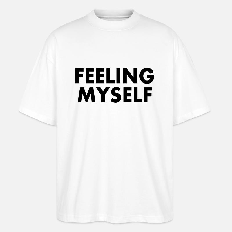 feeling myself - Stanley/Stella Oversized Unisex Bio T-Shirt Blaster 2.0 - Weiß
