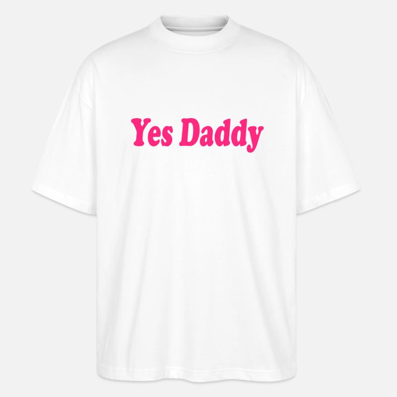 Yes daddy - Stanley/Stella Oversized Unisex Bio T-Shirt Blaster 2.0 - Weiß