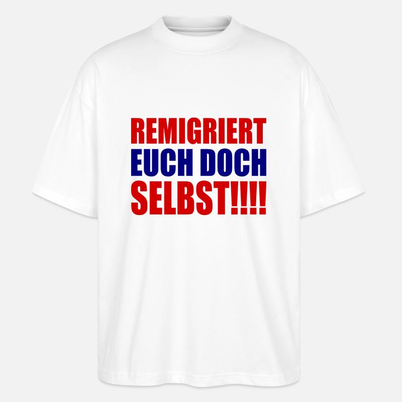 remigriert euch doch selbst - Stanley/Stella Oversized Unisex Bio T-Shirt Blaster 2.0 - Weiß