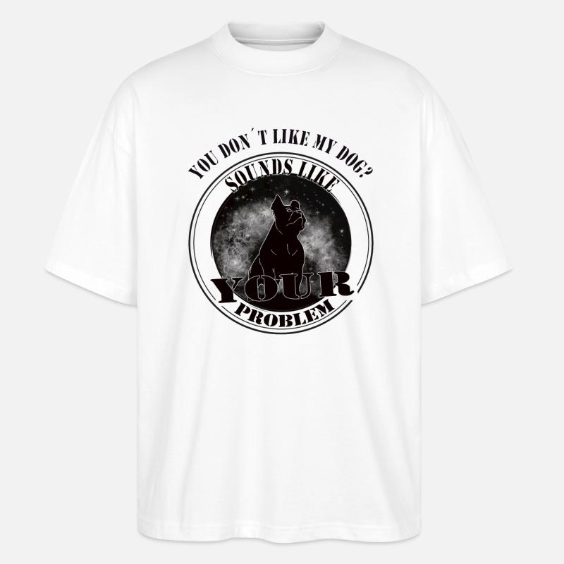 Sounds like your Problem - Hubndebesitzer-Doglover - Stanley/Stella Oversized Unisex Bio T-Shirt Blaster 2.0 - Weiß