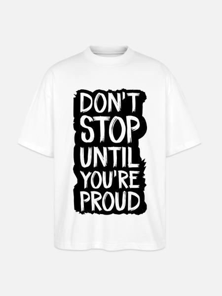 don't stop until you're proud - Stanley/Stella Oversized Unisex Organic T-shirt Blaster 2.0 - white